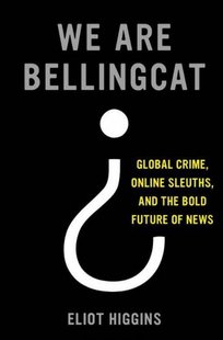 Книга Мы - Bellingcat. Избиение Боинга MH17, международная преступность и будущее журналистики (на украинском)